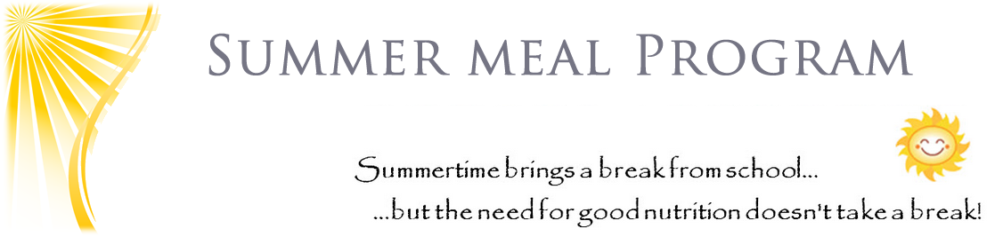 Summer Meal Program - Summertime brings a break from school... but the need for good nutrition doesn't take a break!